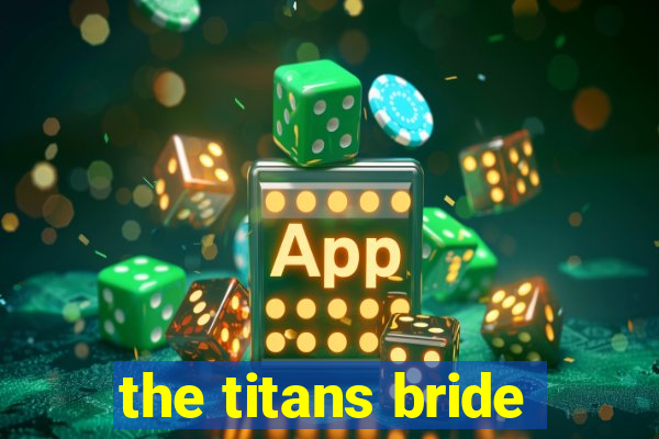 the titans bride